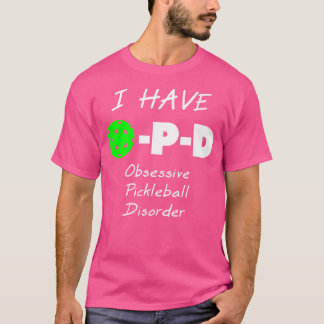 Jag Har O-P-D Tvångsmässig Pickleball-störning T Shirt