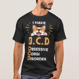 Jag har okänd överdriven Corgi- störning i Hund T Shirt