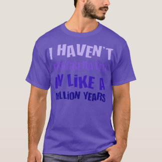 Jag har överdrivit på ungefär en miljon år Roligt  T Shirt