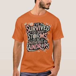 Jag har överlevt många stormar för att bli besvära t shirt