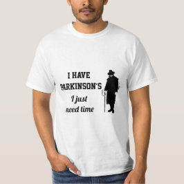 Jag har Parkinsons jag behöver bara tid. T Shirt
