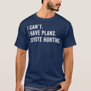 Jag har planer på Coyote Hunting T Shirt