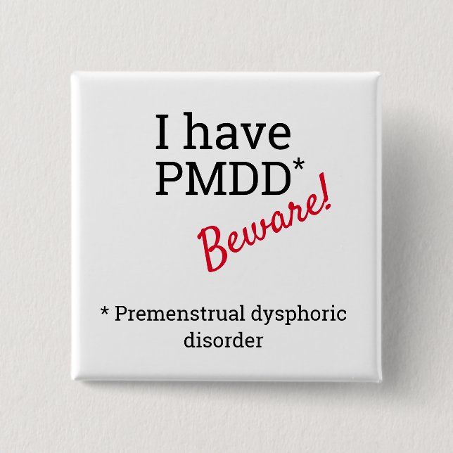 Jag har PMDD - Var försiktig. PMDD-medvetenhet. Knapp (Framsida)