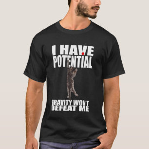 Jag Har Potentiell Tyngdkraft Kommer Inte Besegra T Shirt