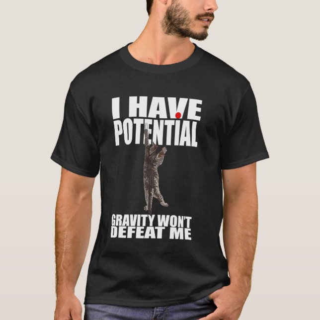 Jag Har Potentiell Tyngdkraft Kommer Inte Besegra  T Shirt (Framsida)
