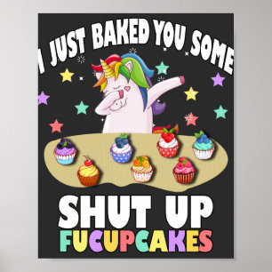 Jag har precis bakat dig lite stoppade fucupcakes poster