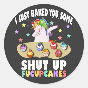Jag har precis bakat dig lite stoppade fucupcakes runt klistermärke