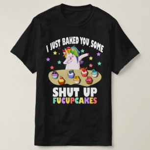Jag har precis bakat dig lite stoppade fucupcakes t shirt