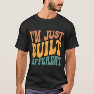Jag har precis Byggts annorlunda T Shirt