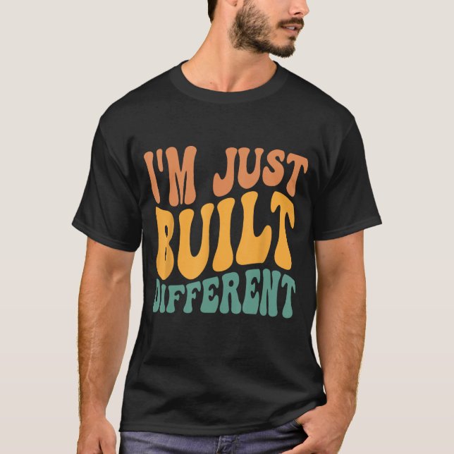 Jag har precis Byggts annorlunda T Shirt (Framsida)