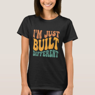 Jag har precis Byggts annorlunda T Shirt