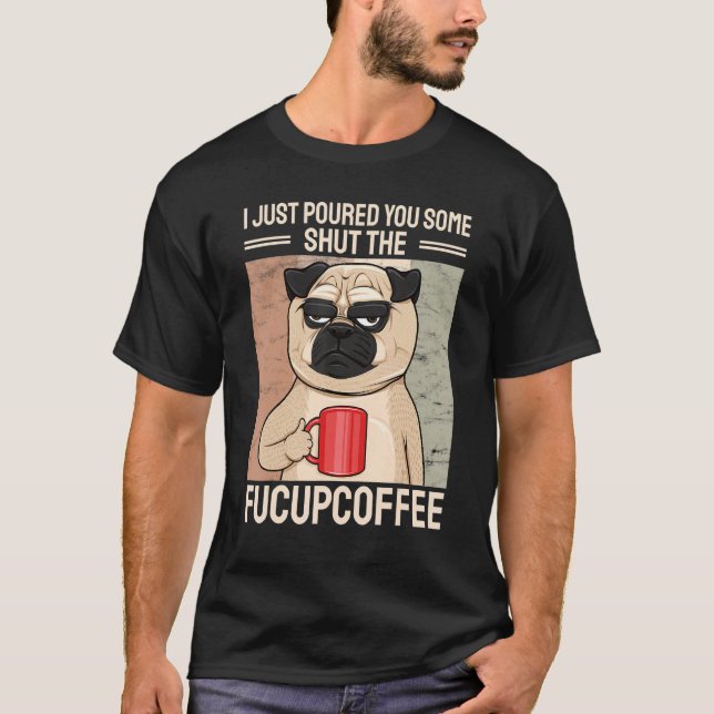 Jag har precis hällt dig lite för att hålla Fucupk T Shirt (Framsida)