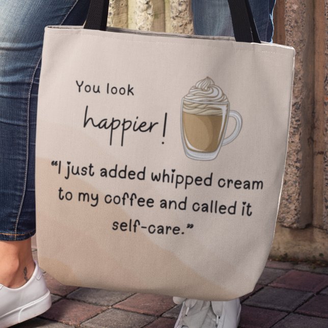 Jag har precis lagt till visselgrädde till mitt ka tygkasse (You look happier! "I just added whipped cream to my coffee and called it self-care" tote bag)