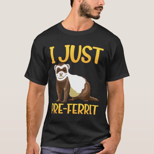 Jag har precis Roligt Ferret Design. T Shirt (Framsida)