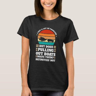 Jag har problem med att dra ut båtar Båtar Dra T Shirt
