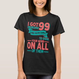 Jag har problem med Har 99 och du kommer att visa T Shirt