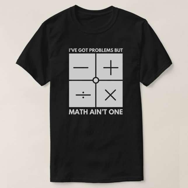 Jag har problem med Harna, men Math Is inte One Ma T Shirt (Design framsida)