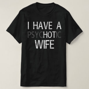 Jag har psykotisk fru t shirt