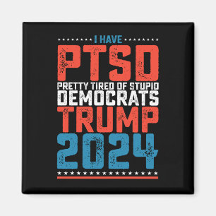 Jag Har Ptsd Ganska Trött På Demokrater Trump 2024 Magnet