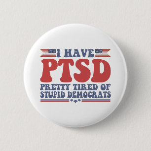 Jag har PTSD-Söt Tired of Democrars Funny Gift Knapp