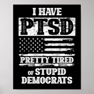 Jag har PTSD-Söt trött på stupiddemokrater Poster