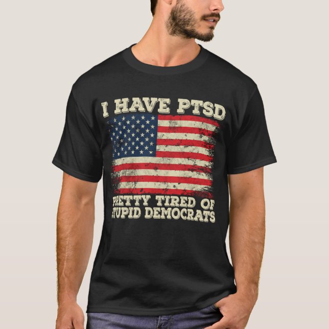Jag har PTSD-Söt trött på stupiddemokrater T Shirt (Framsida)