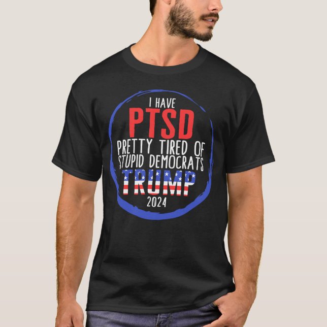 Jag har PTSD-Söt trött på stupiddemokrater T Shirt (Framsida)