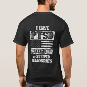 Jag har PTSD-Söt trött på stupiddemokrater T Shirt