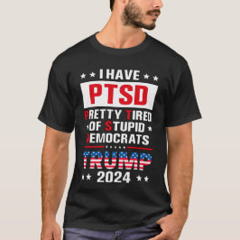 Jag har PTSD-Söt trött på stupiddemokrater T Shirt