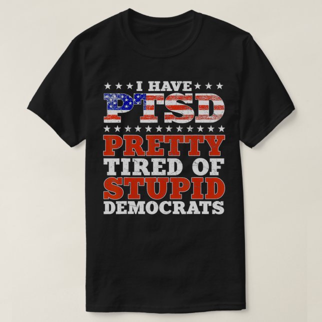 Jag har PTSD-Söten trött på stupiddemokrater. T Shirt (Design framsida)