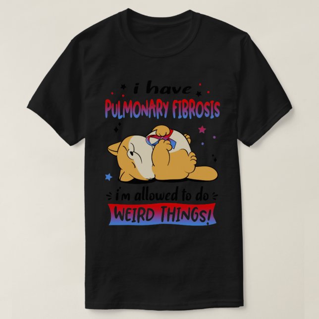 Jag har pulmonell fibros, jag har Konstig T Shirt (Design framsida)