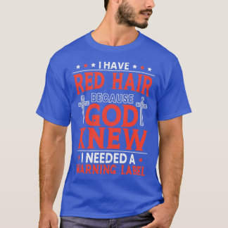 Jag har Red Hair eftersom jag behöver en varningse T Shirt