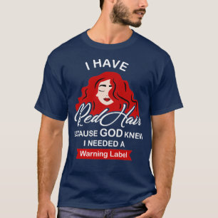 Jag har Red Hair för att Gud kände Rödhåriget. T Shirt