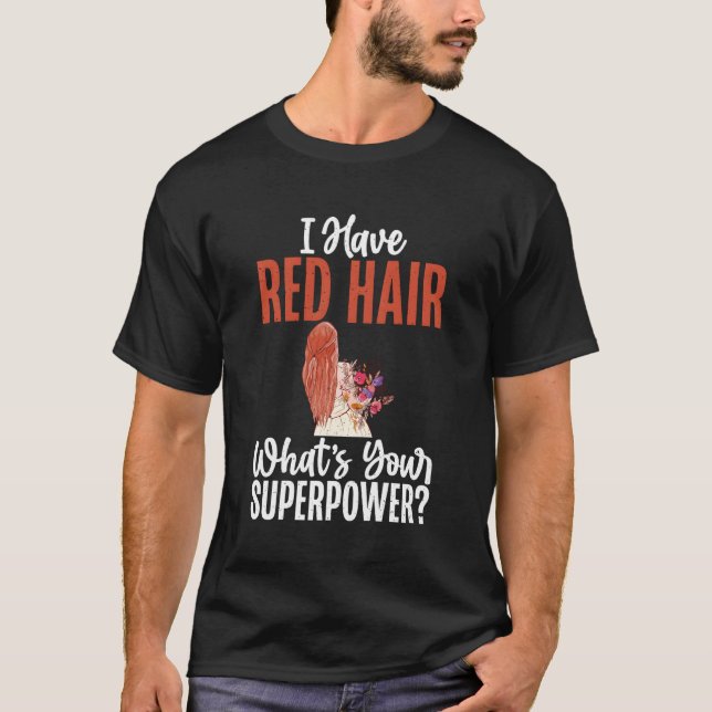 Jag har Red Hair med ditt supermaktetiska Rödhårig T Shirt (Framsida)