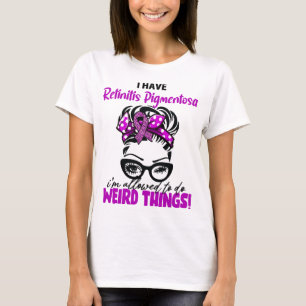 Jag Har Retinit Pigmentosa Jag Får Göra Konstiga T Shirt