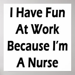 Jag har Roligt på jobbet eftersom jag är sjuksköte Poster