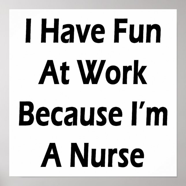 Jag har Roligt på jobbet eftersom jag är sjuksköte Poster (Framsidan)
