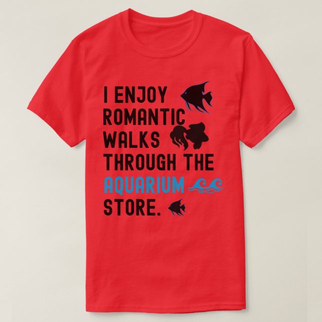 Jag har Romantiska promenader genom Aquarium Store T Shirt (Design framsida)