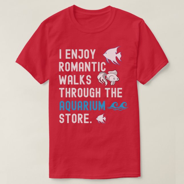 Jag har Romantiska promenader genom Aquarium Store T Shirt (Design framsida)