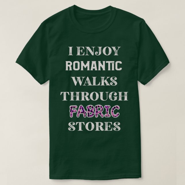 Jag har Romantiska promenader genom Fabric Stores  T Shirt (Design framsida)