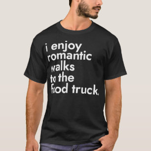 Jag har Romantiska promenader på Food Lastbil Stre T Shirt