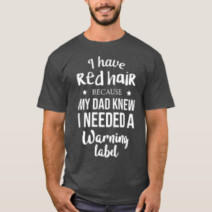 Jag har rött hår eftersom pappa visste att jag beh t shirt