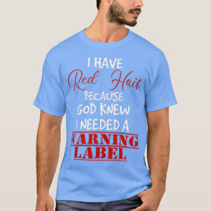 Jag har rött hår för att Gud visste att jag behövd T Shirt