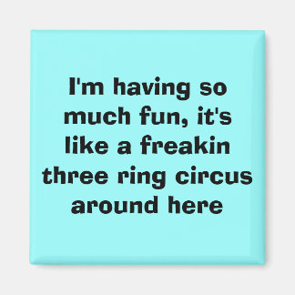 Jag har så mycket roligt, det är som en freakin.. magnet