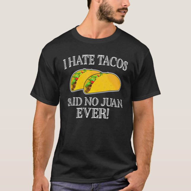Jag har sagt att Tacos inte sa Juan nånsin T Shirt (Framsida)