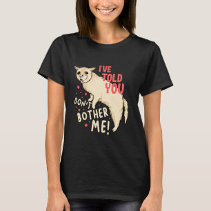 Jag har sagt till dig att inte besvära mig Roligt T Shirt