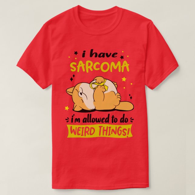 Jag har Sarcoma jag får göra Konstig Sak2 T Shirt (Design framsida)