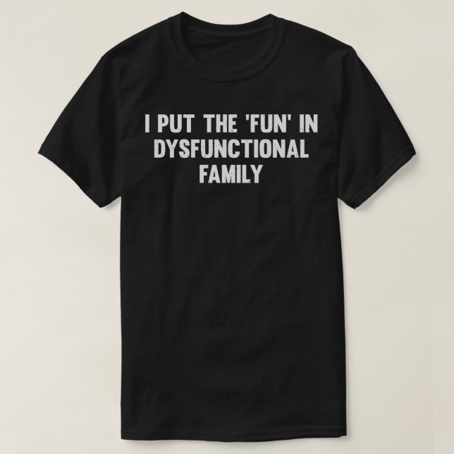 Jag har satt roligten i en dysfunktionell familj t shirt (Design framsida)
