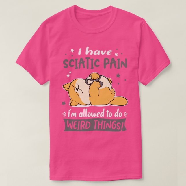 Jag har Sciatic Pain jag får göra Konstig Sak T Shirt (Design framsida)