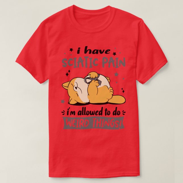 Jag har Sciatic Pain jag får göra Konstig Sak T Shirt (Design framsida)